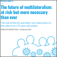 AGORA DIPLOCAT 15 : L'avenir du multilatéralisme : menacé mais plus nécessaire que jamais. Le rôle de l'UE et d'autres acteurs non étatiques dans la réforme d'un système vieux de 75 ans (en anglais)