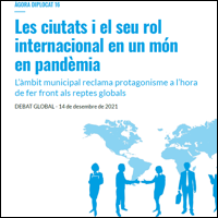 ÀGORA DIPLOCAT 16: Les ciutats i el seu rol internacional en un món en pandèmia. L'àmbit municipal reclama protagonisme a l'hora de fer front als reptes globals