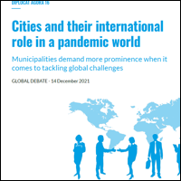 AGORA DIPLOCAT 16 : Les villes et leur rôle international dans un monde pandémique. Le niveau municipal exige une place prépondérante lorsqu'il s'agit de relever des défis mondiaux (en anglais)